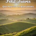 feliz jueves que hoy sea un gran jueves
