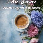 feliz jueves que hoy sea un gran jueves