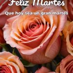 feliz martes que hoy sea un gran martes