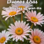 buenos días que hoy sea un gran día