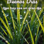 buenos días que hoy sea un gran día