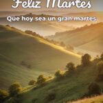 feliz martes que hoy sea un gran martes
