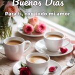 buenos días para ti, con todo mi amor