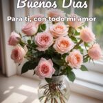 buenos días para ti, con todo mi amor