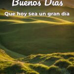 buenos días que hoy sea un gran día