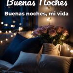 buenas noches buenas noches, mi vida