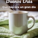 buenos días que hoy sea un gran día