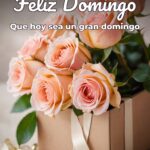 feliz domingo que hoy sea un gran domingo