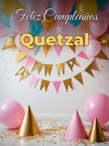 Feliz cumpleaños quetzal