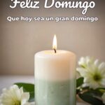 feliz domingo que hoy sea un gran domingo