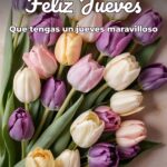 feliz jueves que tengas un jueves maravilloso