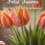 feliz jueves que hoy sea un gran jueves