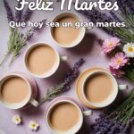 feliz martes que hoy sea un gran martes