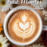 feliz martes que hoy sea un gran martes