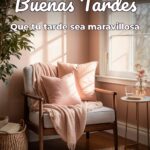buenas tardes que tu tarde sea maravillosa