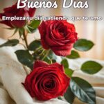 buenos días empieza tu día sabiendo que te amo