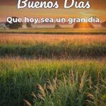 buenos días que hoy sea un gran día