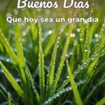 buenos días que hoy sea un gran día