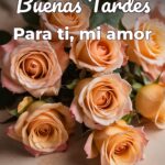 buenas tardes para ti, mi amor