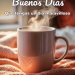 buenos días que tengas un día maravilloso