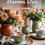 buenos días para ti, con todo mi amor