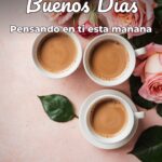 buenos días pensando en ti esta mañana