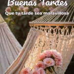 buenas tardes que tu tarde sea maravillosa