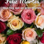 feliz martes que hoy sea un gran martes