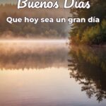 buenos días que hoy sea un gran día