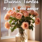 buenas tardes para ti, mi amor