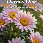 buenos días que tengas un día maravilloso