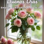 buenos días empieza tu día sabiendo que te amo