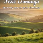 feliz domingo que hoy sea un gran domingo
