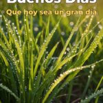 buenos días que hoy sea un gran día