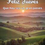 feliz jueves que hoy sea un gran jueves