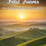 feliz jueves que tengas un jueves maravilloso