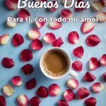 buenos días para ti, con todo mi amor