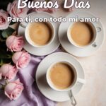buenos días para ti, con todo mi amor