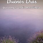buenos días que tengas un día maravilloso