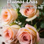 buenos días empieza tu día sabiendo que te amo