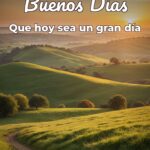 buenos días que hoy sea un gran día