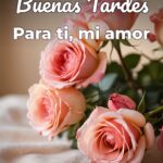 buenas tardes para ti, mi amor