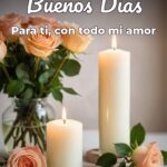 buenos días para ti, con todo mi amor