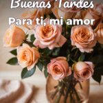 buenas tardes para ti, mi amor