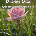 buenos días que hoy sea un gran día