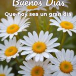 buenos días que hoy sea un gran día