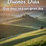 buenos días que hoy sea un gran día