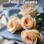 feliz jueves que hoy sea un gran jueves