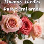 buenas tardes para ti, mi amor