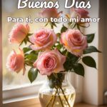 buenos días para ti, con todo mi amor